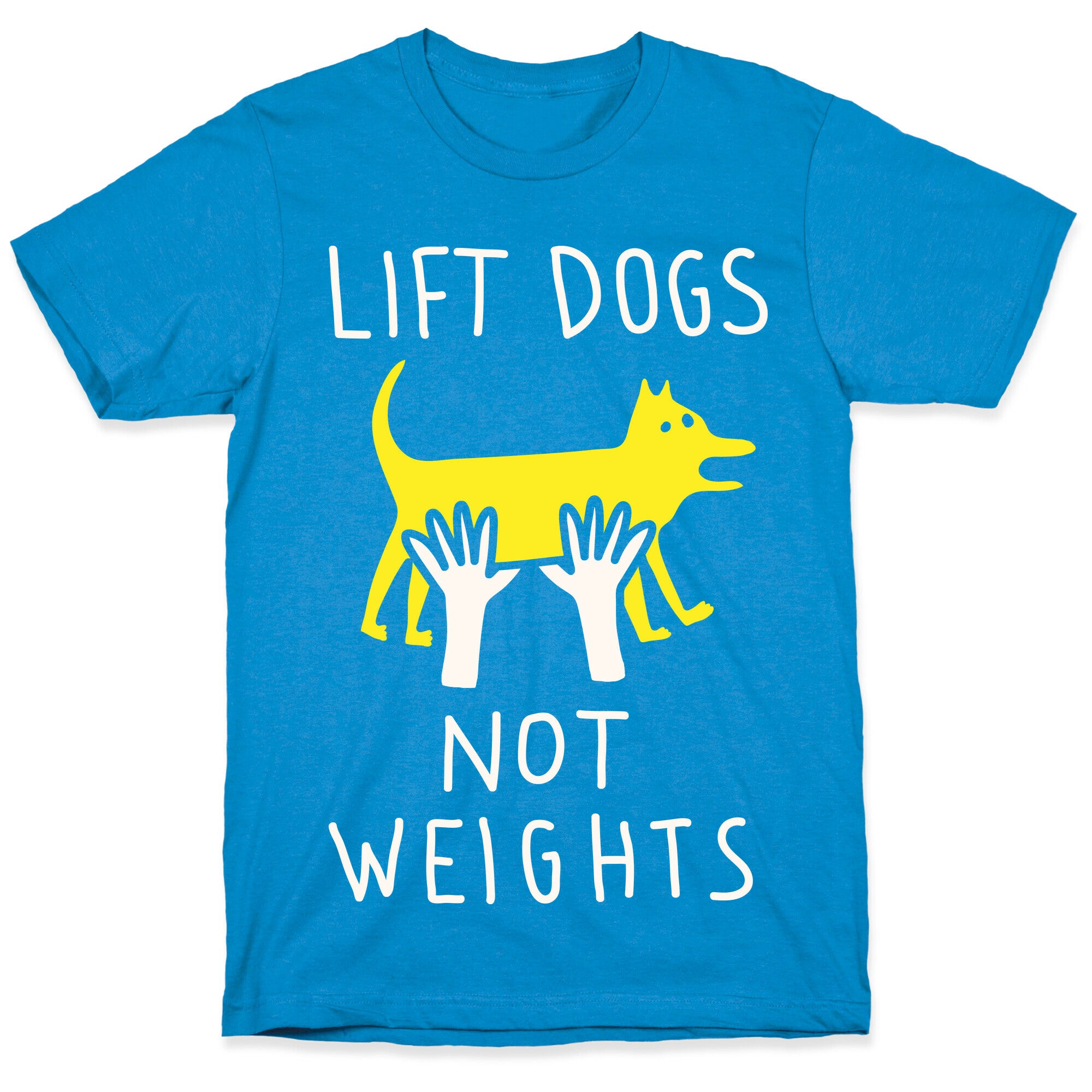 Lift Dogs Not Weights T-Shirt